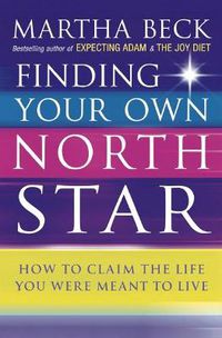 Cover image for Finding Your Own North Star: How to claim the life you were meant to live