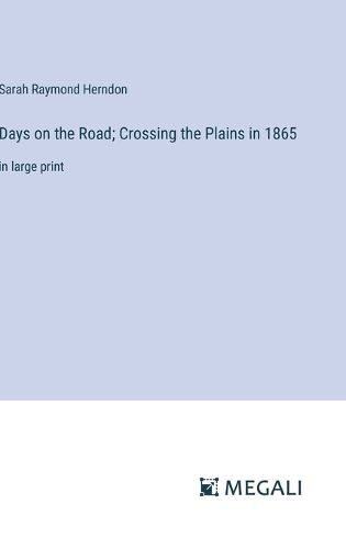 Cover image for Days on the Road; Crossing the Plains in 1865