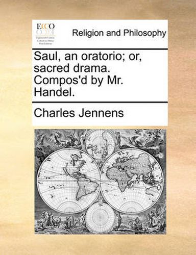 Cover image for Saul, an Oratorio; Or, Sacred Drama. Compos'd by Mr. Handel.