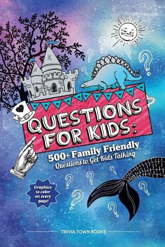 Cover image for Questions for Kids: 500+ Family Friendly Questions to Get Kids Talking