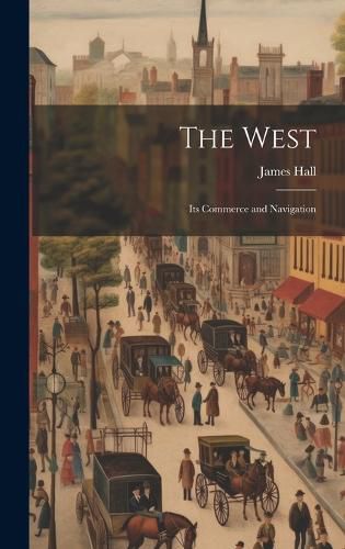 Cover image for The West; its Commerce and Navigation