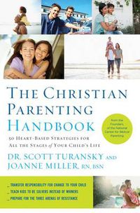 Cover image for The Christian Parenting Handbook: 50 Heart-Based Strategies for All the Stages of Your Child's Life