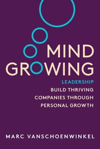 Cover image for Mind Growing: Leadership - Build Thriving Companies Through Personal Growth (Full Color Edition)