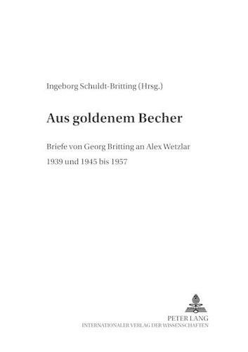 Cover image for Aus Goldenem Becher: Briefe Von Georg Britting an Alex Wetzlar- 1939 Und 1945 Bis 1957