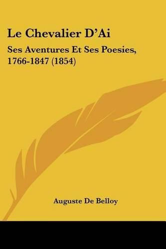 Le Chevalier D'Ai: Ses Aventures Et Ses Poesies, 1766-1847 (1854)