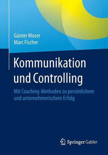 Cover image for Kommunikation und Controlling: Mit Coaching-Methoden zu persoenlichem und unternehmerischem Erfolg