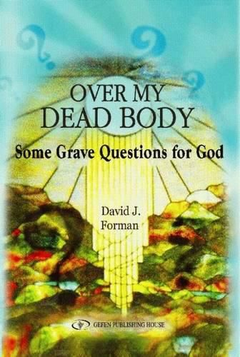 Cover image for Over My Dead Body: Some Grave Questions for God