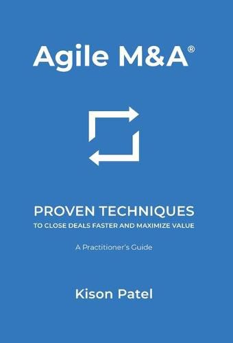 Cover image for Agile M&A: Proven Techniques to Close Deals Faster and Maximize Value
