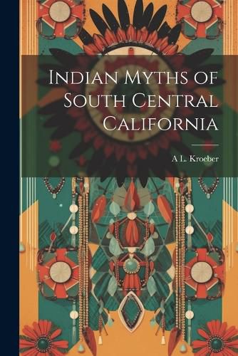 Cover image for Indian Myths of South Central California