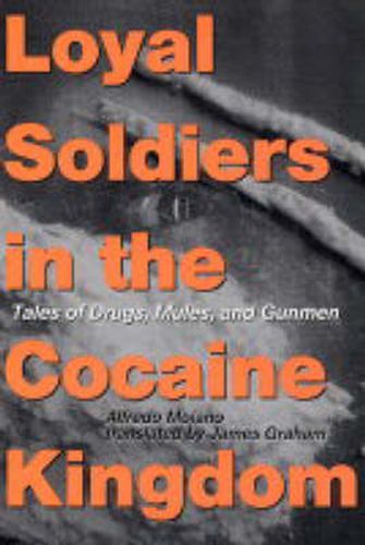 Cover image for Loyal Soldiers in the Cocaine Kingdom: Tales of Drugs, Mules, and Gunmen