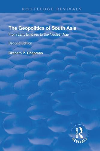 The Geopolitics of South Asia: From Early Empires to the Nuclear Age