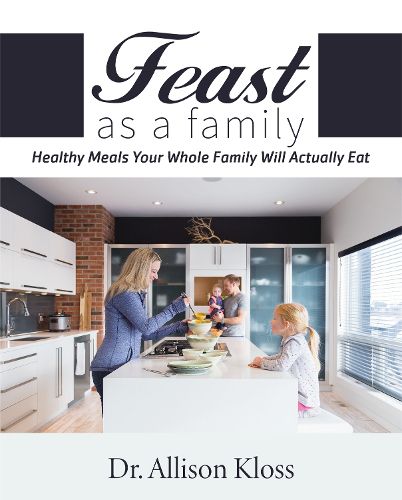 Cover image for Feast as a Family: Healthy Meals Your Whole Family Will Actually Eat