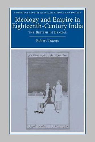 Ideology and Empire in Eighteenth-Century India: The British in Bengal