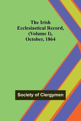 Cover image for The Irish Ecclesiastical Record, (Volume I), October, 1864