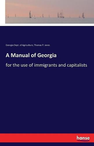 A Manual of Georgia: for the use of immigrants and capitalists