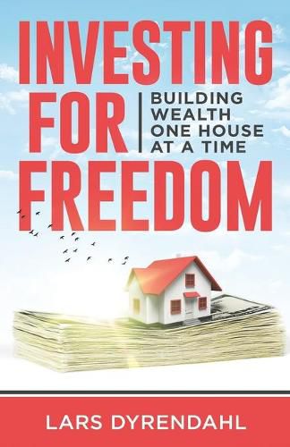 Cover image for Investing for Freedom: Building wealth one house at a time