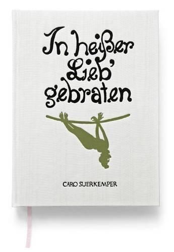 Cover image for Caro Suerkemper: In Heisser Lieb Gebraten: Roasted in Hot Love