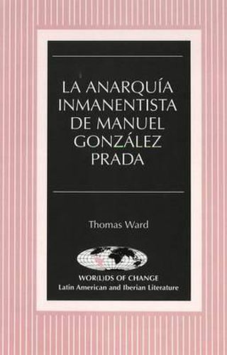 Cover image for La Anarquia Inmanentista de Manuel Gonzalez Prada