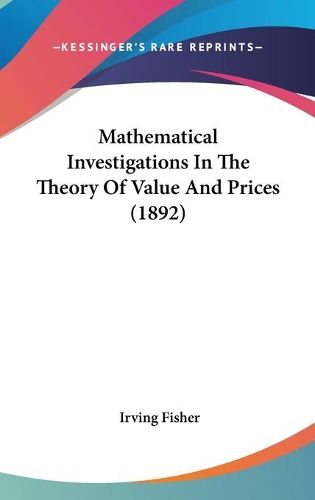 Cover image for Mathematical Investigations in the Theory of Value and Prices (1892)