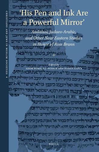 'His Pen and Ink Are a Powerful Mirror': Andalusi, Judaeo-Arabic, and Other Near Eastern Studies in Honor of Ross Brann