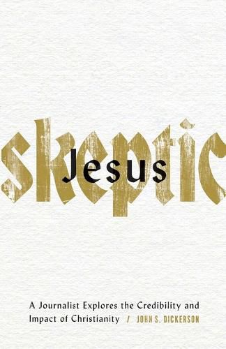 Jesus Skeptic - A Journalist Explores the Credibility and Impact of Christianity