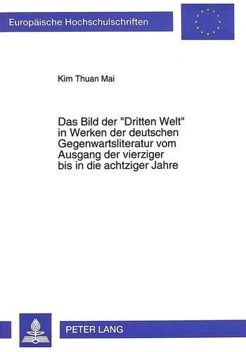 Cover image for Das Bild Der -Dritten Welt- In Werken Der Deutschen Gegenwartsliteratur Vom Ausgang Der Vierziger Bis in Die Achtziger Jahre