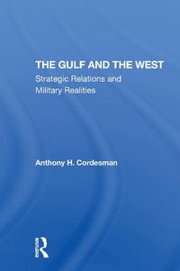 Cover image for The Gulf and the West: Strategic Relations and Military Realities