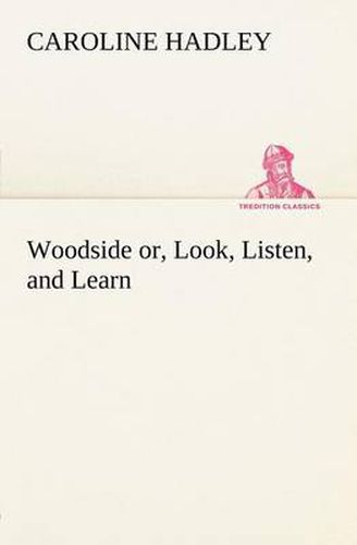 Cover image for Woodside or, Look, Listen, and Learn.