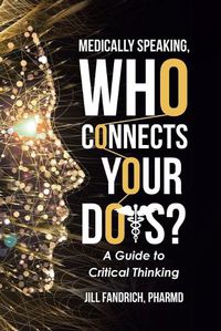 Cover image for Medically Speaking, Who Connects Your Dots?