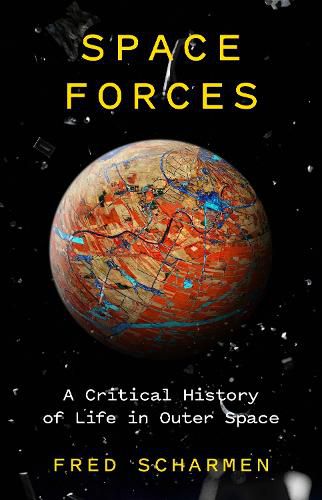 Cover image for Space Forces: A Critical History of Life in Outer Space