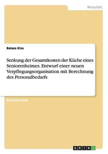 Cover image for Senkung der Gesamtkosten der Kuche eines Seniorenheimes. Entwurf einer neuen Verpflegungsorganisation mit Berechnung des Personalbedarfs