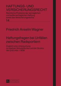 Cover image for Haftungsfragen Bei Unfaellen Zwischen Radsportlern: Zugleich Eine Untersuchung Zu Relativen Schutzpflichten Und Der Struktur Des  823 Abs. 1 Bgb