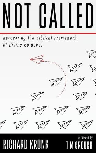 Cover image for Not Called: Recovering the Biblical Framework of Divine Guidance