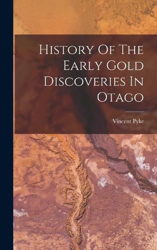 Cover image for History Of The Early Gold Discoveries In Otago