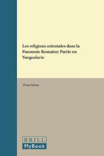 Cover image for Les religions orientales dans la Pannonie Romaine: Partie en Yougoslavie