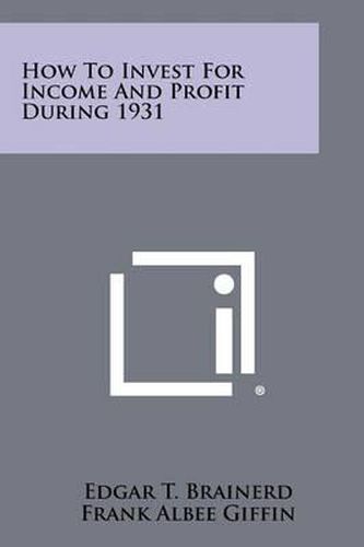 Cover image for How to Invest for Income and Profit During 1931