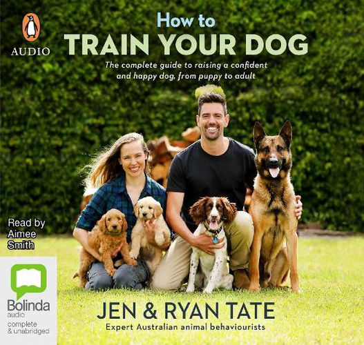 How To Train Your Dog: The complete guide to raising a confident and happy dog, from puppy to adult