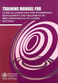 Cover image for Training Manual for Clinical Guidelines for Withdrawal Management and Treatment of Drug Dependence in Closed Settings