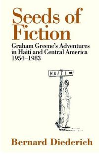 Cover image for Seeds of Fiction: Graham Greene's Adventures in Haiti and Central America, 1954-1983