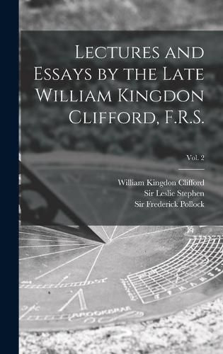 Lectures and Essays by the Late William Kingdon Clifford, F.R.S.; Vol. 2