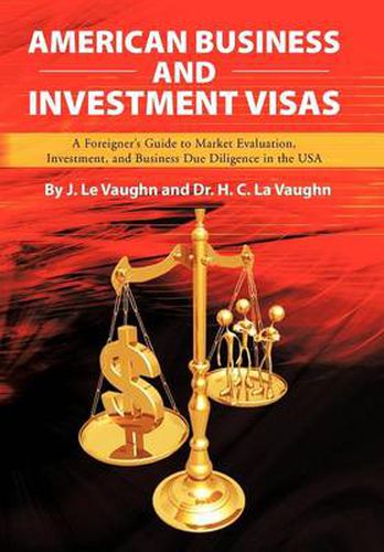 Cover image for American Business and Investment Visas: A Foreigner's Guide to Market Evaluation, Investment, and Business Due Diligence in the USA