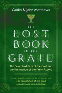 Cover image for The Lost Book of the Grail: The Sevenfold Path of the Grail and the Restoration of the Faery Accord