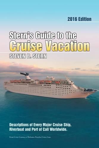 Cover image for Stern's Guide to the Cruise Vacation: 2016 Edition: Descriptions of Every Major Cruise Ship, Riverboat and Port of Call Worldwide.