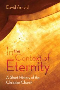 Cover image for In the Context of Eternity: A Short History of the Christian Church