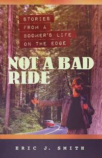 Cover image for Not a Bad Ride: Stories from a Boomer's Life on the Edge