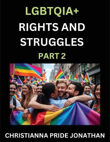Cover image for LGBTQIA+ Rights and Struggles (Part 2)- Short Essays on Queer Quest, Journeys Toward Equality's Rainbow, Navigating Nonbinary Realities of Pride, Progress and Triumphs, Chronicles of Inclusive Horizons and LGBTQ Liberation