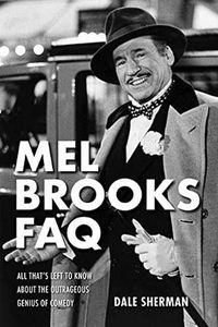 Cover image for Mel Brooks FAQ: All That's Left to Know About the Outrageous Genius of Comedy