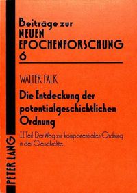 Cover image for Die Entdeckung Der Potentialgeschichtlichen Ordnung: Kleine Schriften 1956-1984. II. Teil: Der Weg Zur Komponentialen Ordnung in Der Geschichte