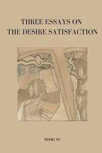 Cover image for Three Essays on Desire Satisfaction