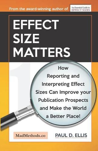 Effect Size Matters: How Reporting and Interpreting Effect Sizes Can Improve your Publication Prospects and Make the World a Better Place!